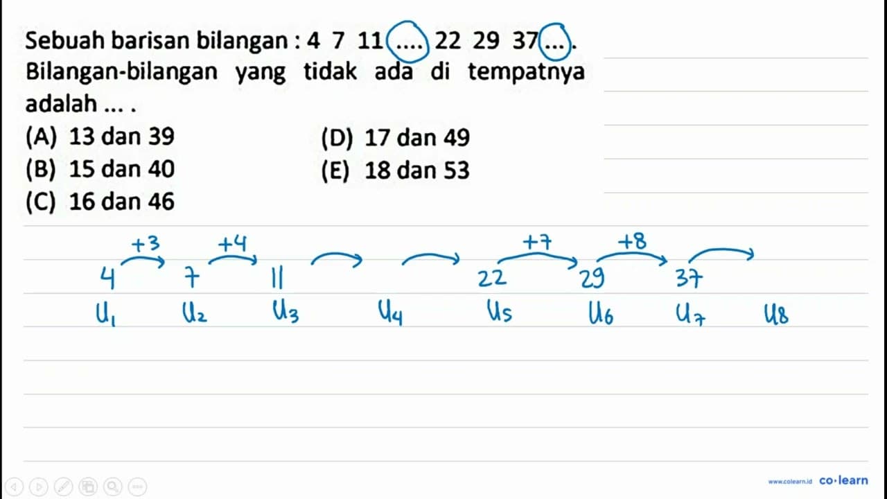 Sebuah barisan bilangan: 4 7 11 ... 22 29 37 ... . ....