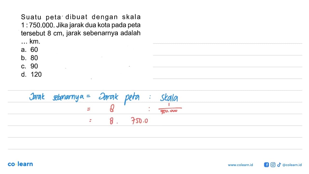 Suatu peta dibuat dengan skala 1:750.000 . Jika jarak dua