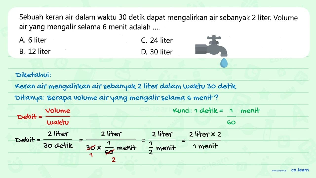 Sebuah keran air dalam waktu 30 detik dapat mengalirkan air