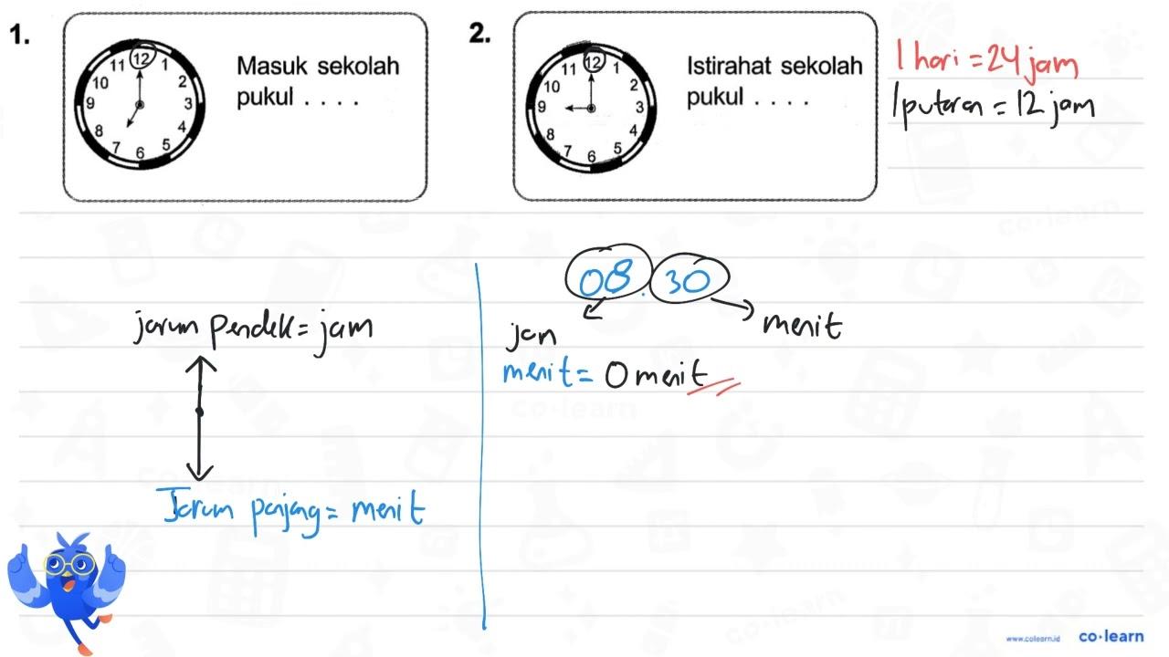 1. Masuk sekolah pukul ... 2. Istirahat sekolah pukul ....