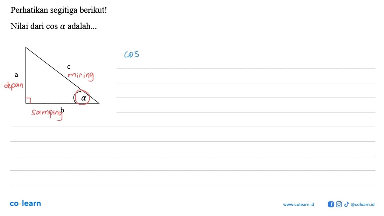 Perhatikan segitiga berikut!a c alpha bNilai dari cos a