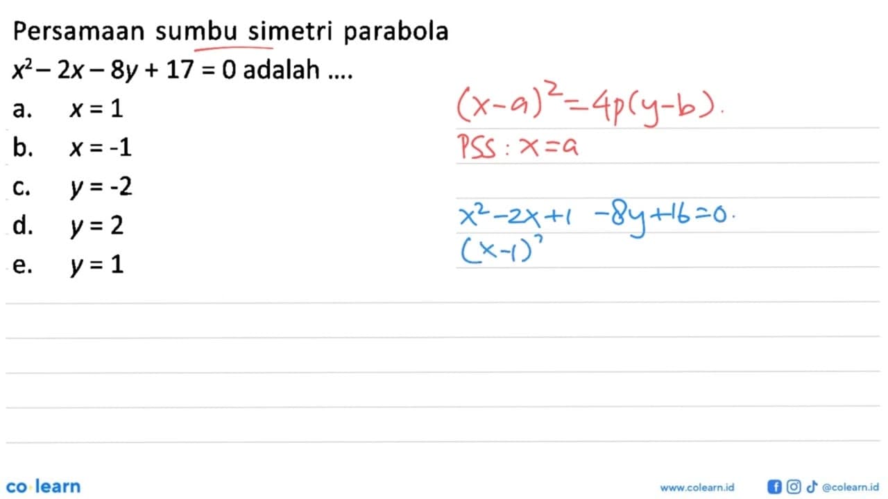 Persamaan sumbu simetri parabola x^2-2x-8y+17=0 adalah ....