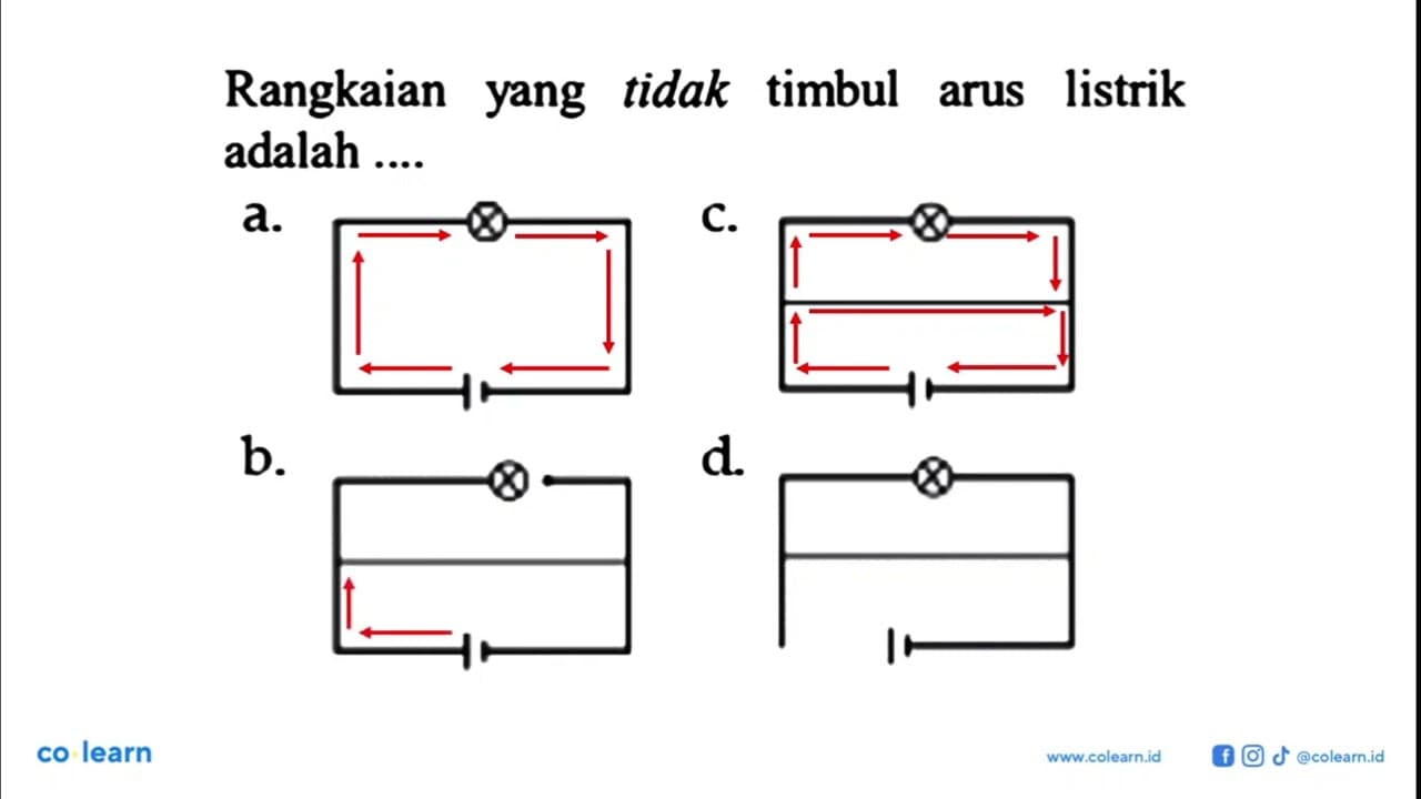 Rangkaian yang tidak timbul arus listrik adalah .... a. c.