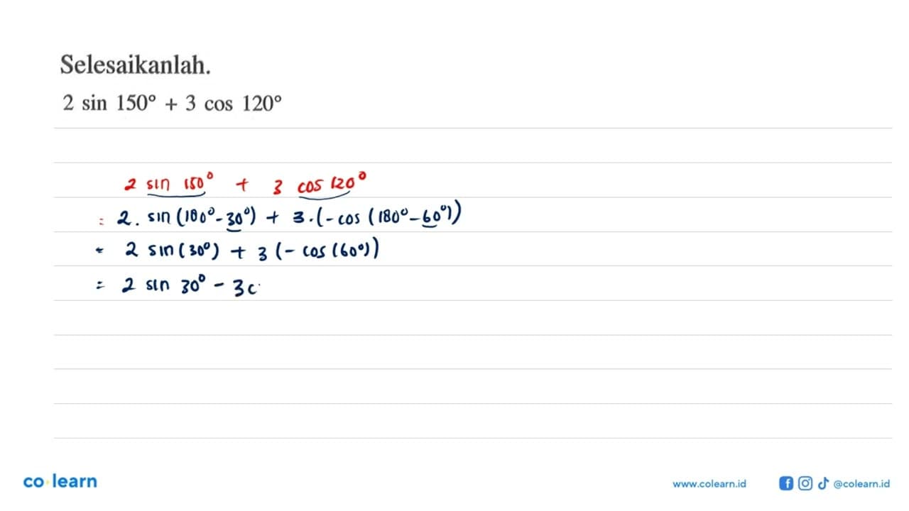 Selesaikanlah. 2 sin 150+3 cos 120