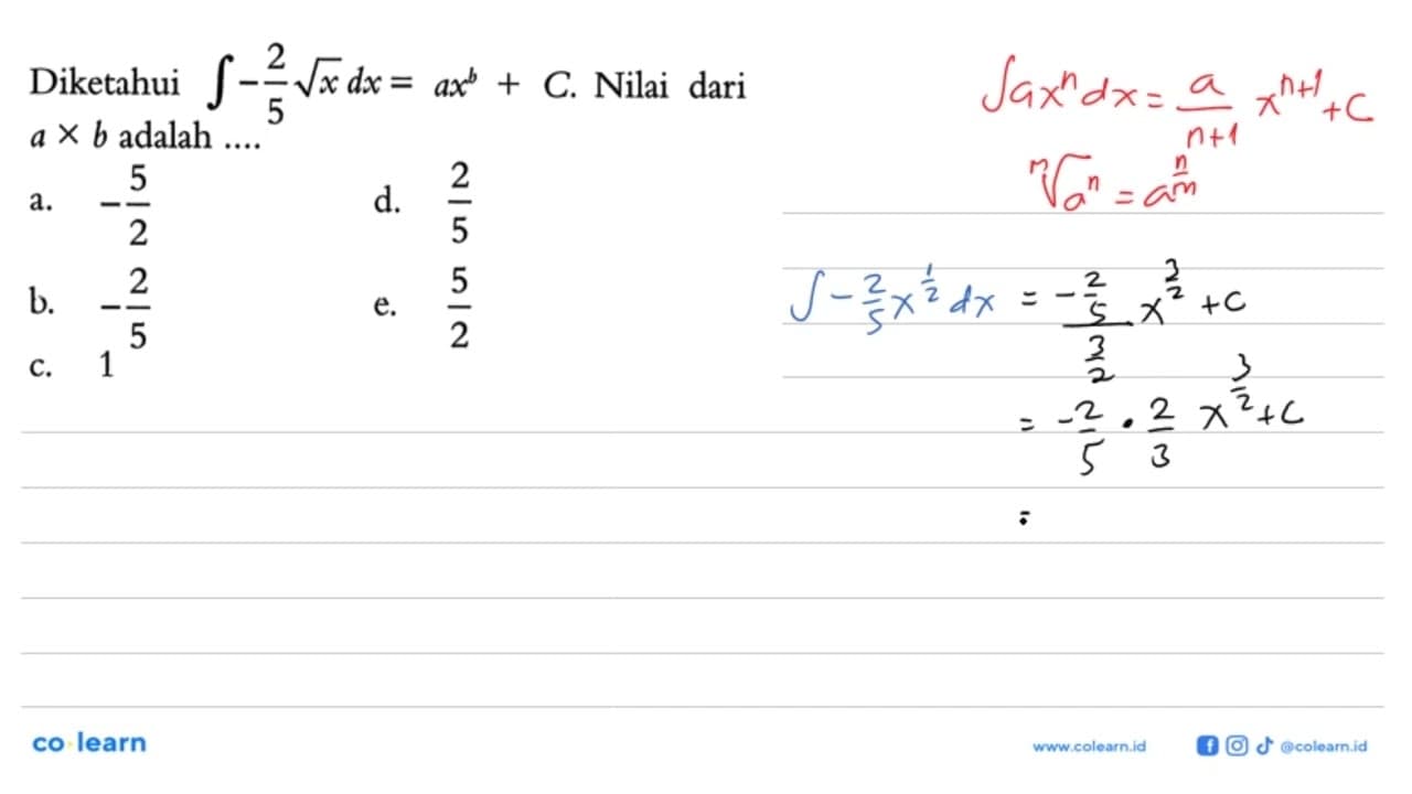 Diketahui integral -2/5 akar(x) dx = ax^b + C. Nilai dari a