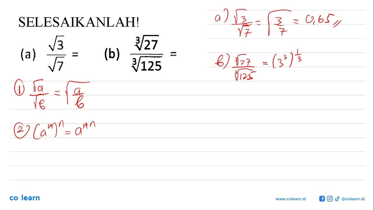 SELESAIKANLAH! (a) akar(3)/akar(7) = (b) 27^(1/3)/125^(1/3)