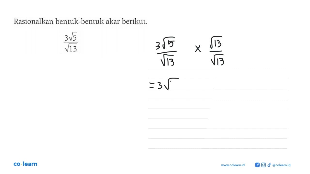 Rasionalkan bentuk-bentuk akar berikut: 3 akar(5)/akar(13)