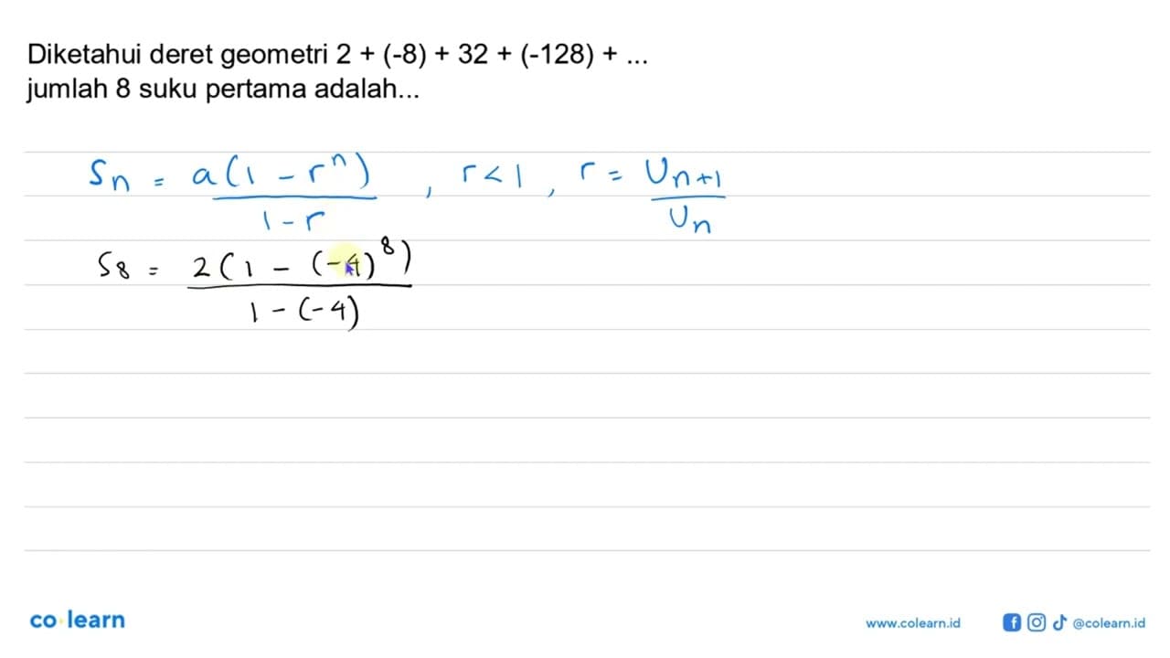 Diketahui deret geometri 2 + (-8) + 32 + (-128) + ...