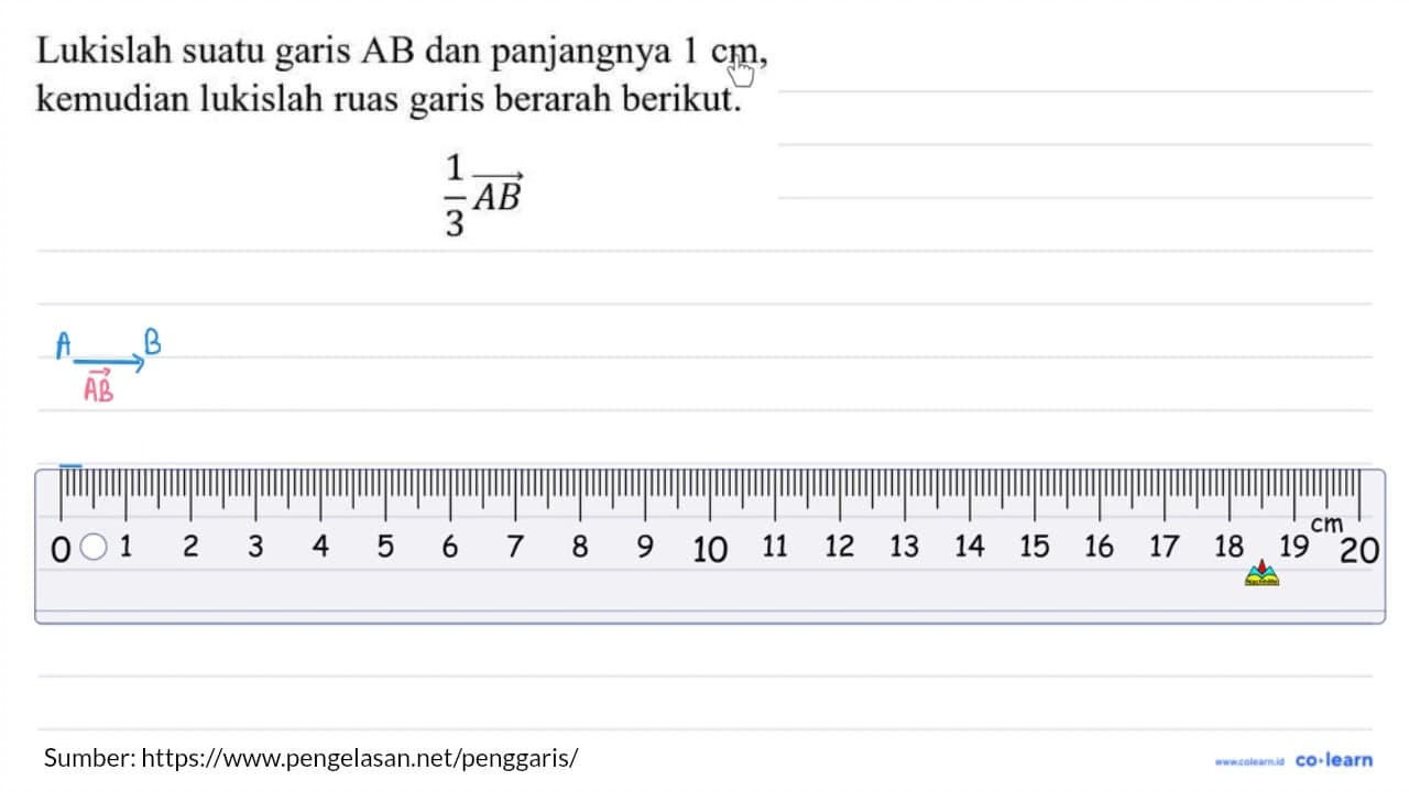 Lukislah suatu garis AB dan panjangnya 1 cm , kemudian