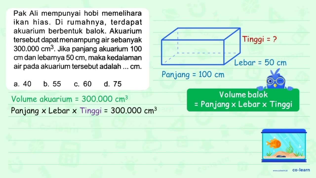 Pak Ali mempunyai hobi memelihara ikan hias. Di rumahnya,