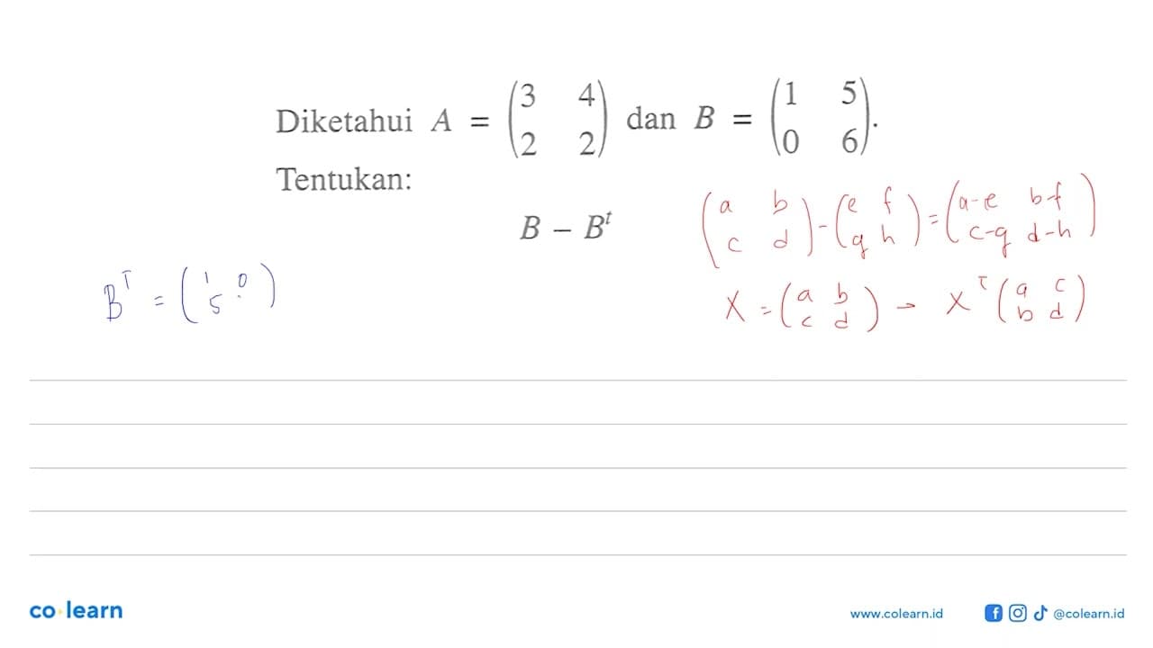 Diketahui A=(3 4 2 2) dan B=(1 5 0 6) Tentukan: B-B^t