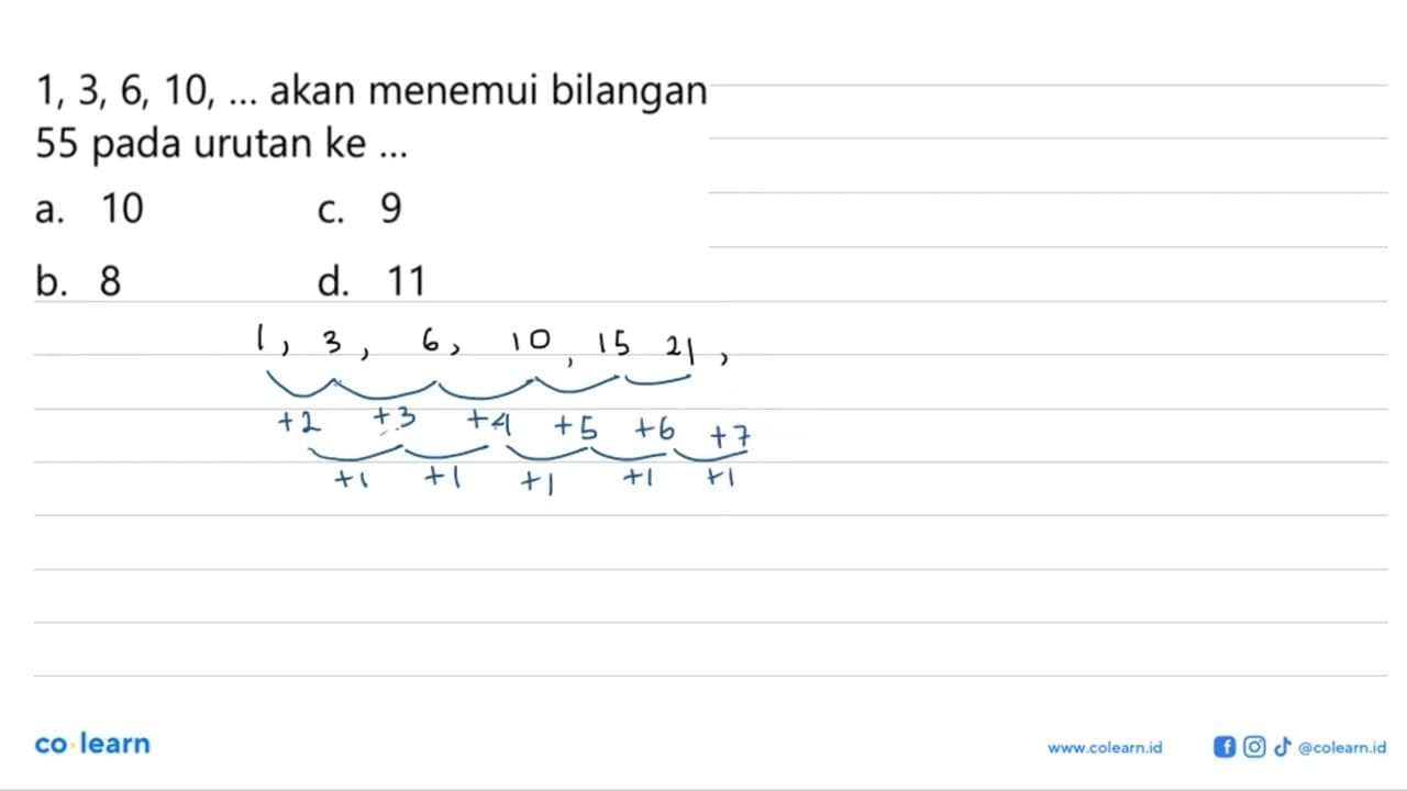 1,3,6,10, ... akan menemui bilangan 55 pada urutan ke ...