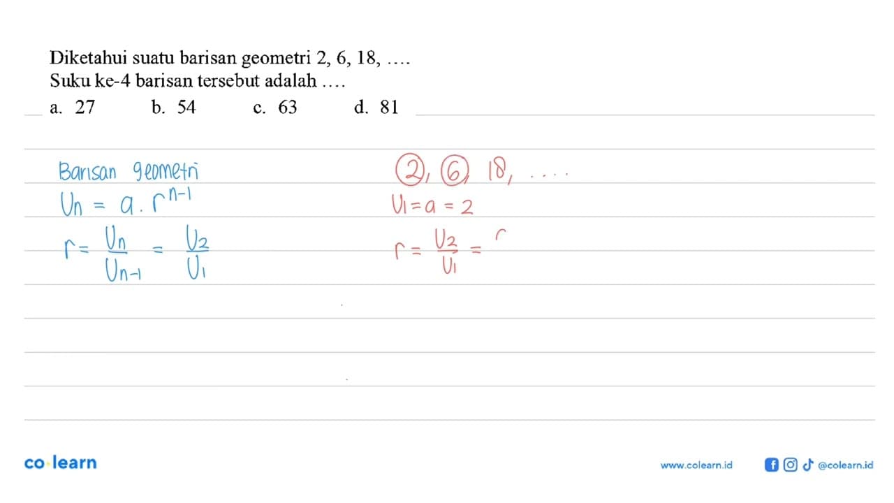 Diketahui suatu barisan geometri 2,6,18, ... Suku ke-4