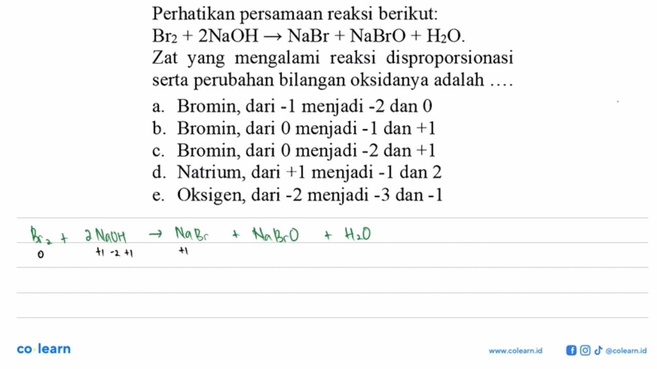 Perhatikan persamaan reaksi berikut: Br2 + 2NaOH -> NaBr +