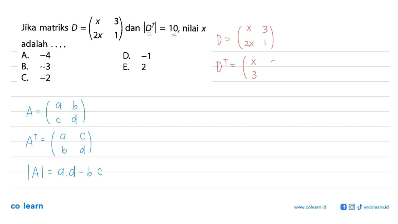 Jika matriks D=(x 3 2x 1) dan |D^T|=10, nilai x adalah . .