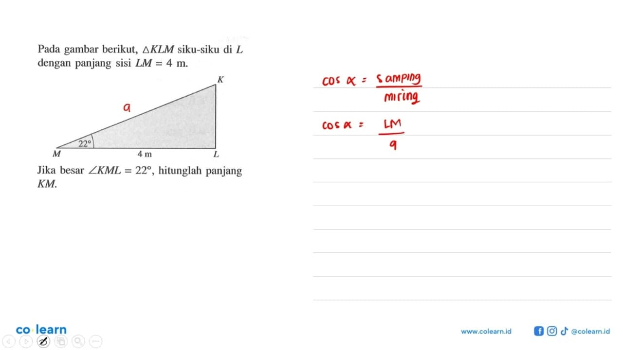 Pada gambar berikut, segitiga KLM siku-siku di L dengan
