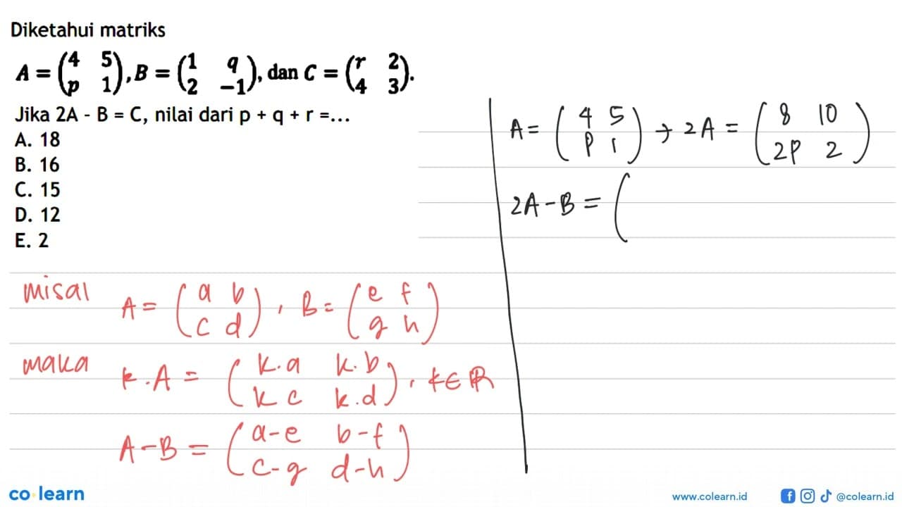 Diketahui matriks A=(4 5 p 1), B=(1 q 2 -1), dan C= (r 2 4