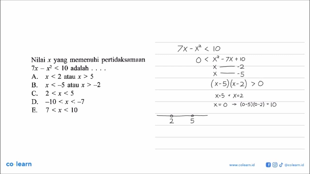 Nilai x yang memenuhi pertidaksamaan 7x - X^2 <10 adalah