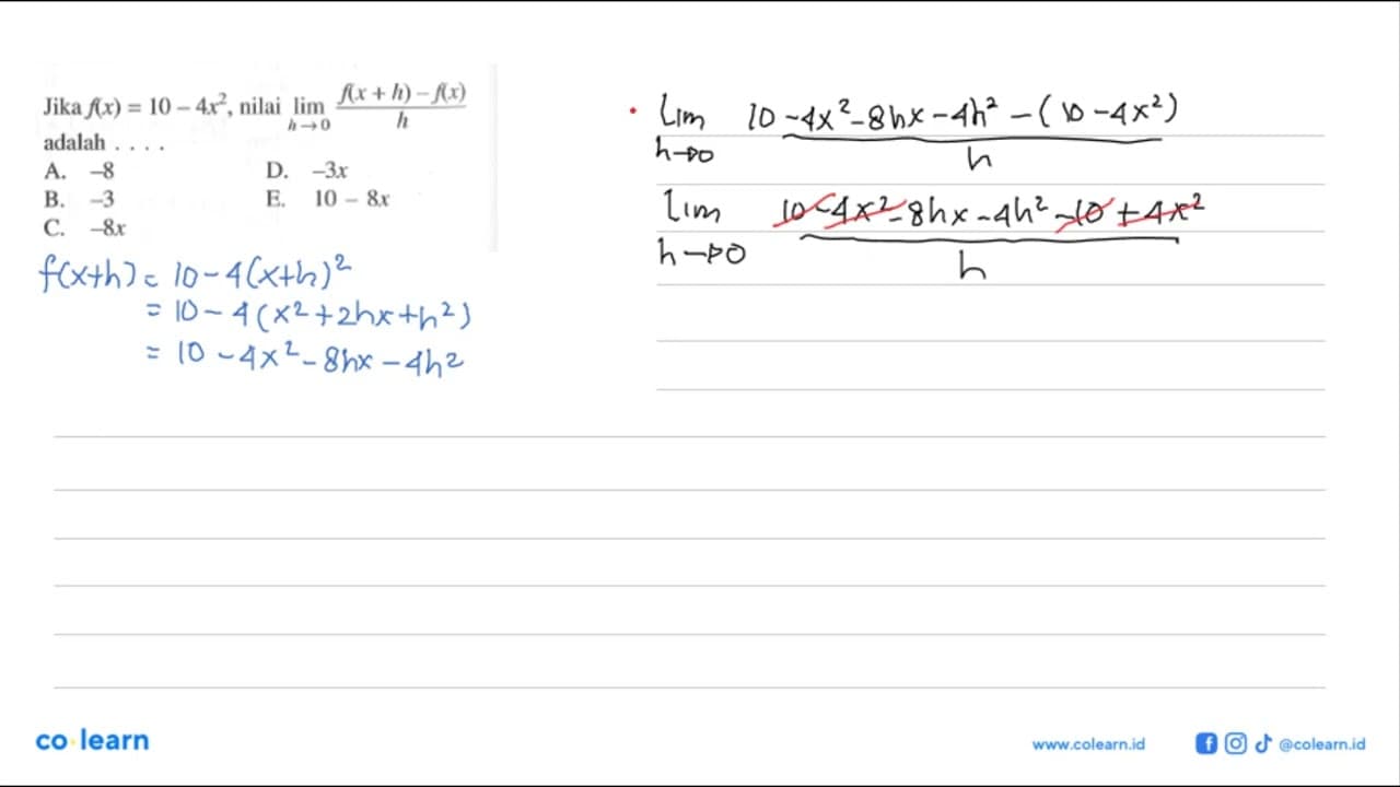 Jika f(x)=10-4x^2, nilai lim h->0 f(x+h)-f(x)/h adalah ...