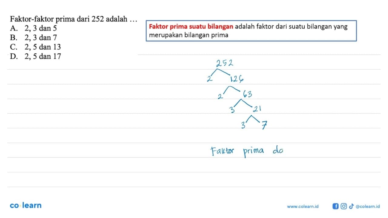 Faktor-faktor prima dari 252 adalah... A. 2,3 dan 5 B. 2,3