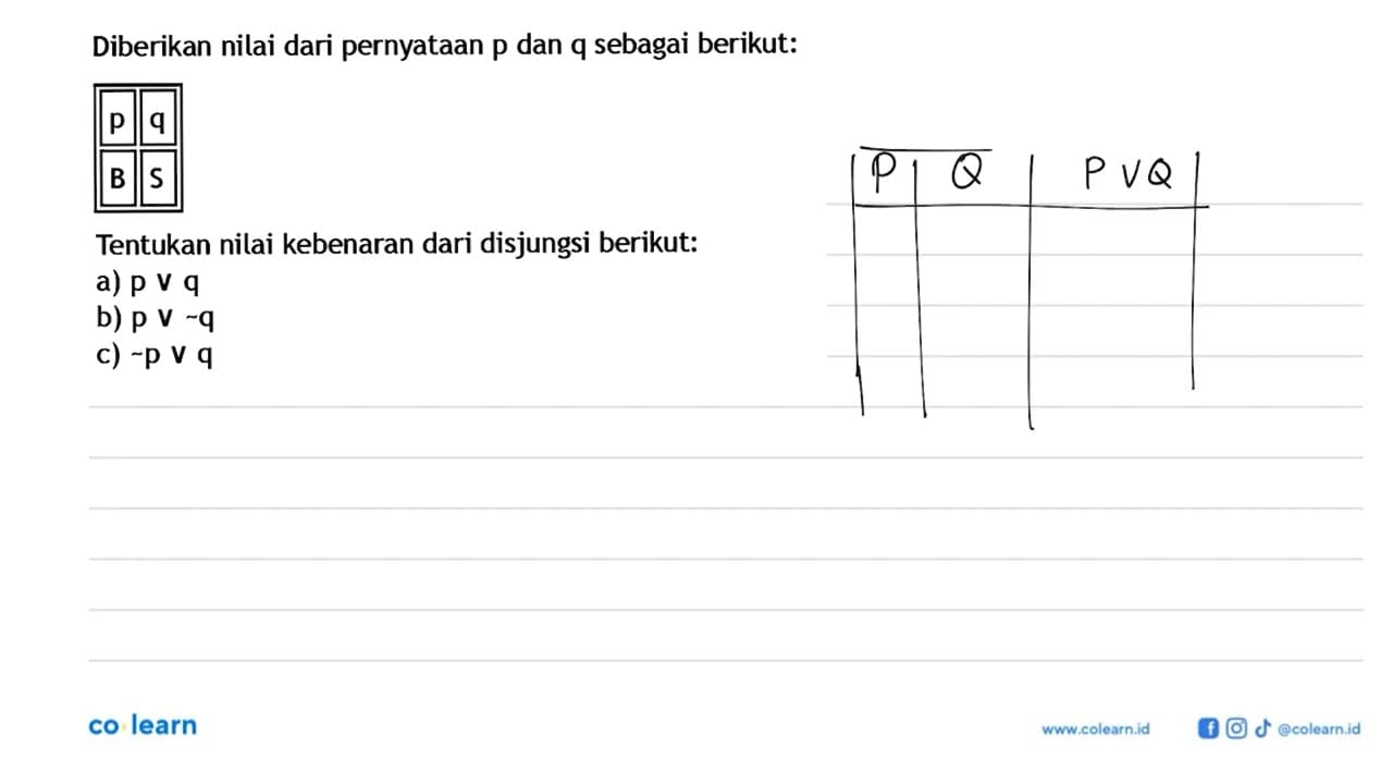 Diberikan nilai dari pernyataan p dan q sebagai berikut: p