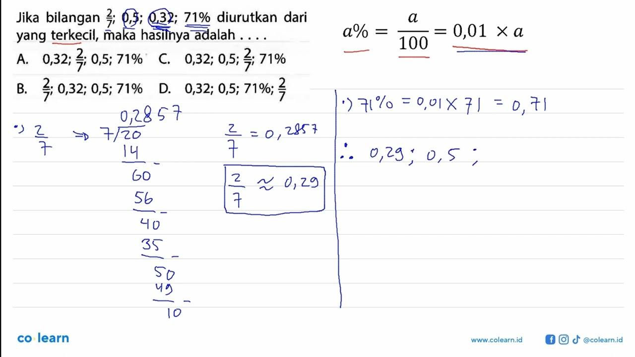 Jika bilangan 2/7; 0,5; 0,32; 71% diurutkan dari yang