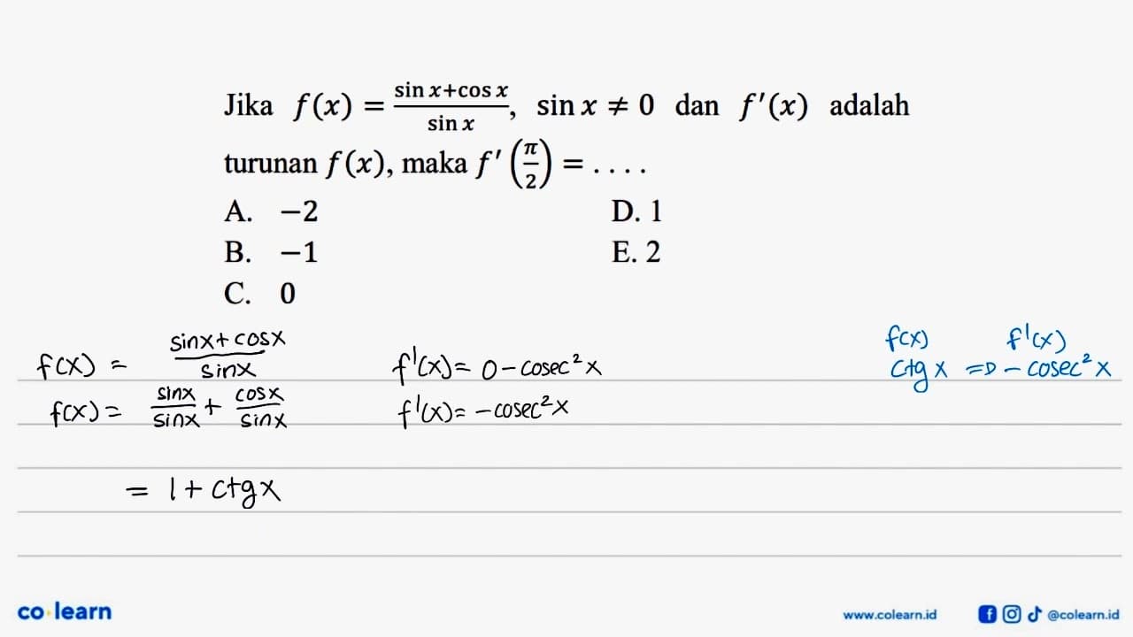 Jika f(x)=(sin x + cos x)/(sin x), sin x =/= 0 dan f'(x)