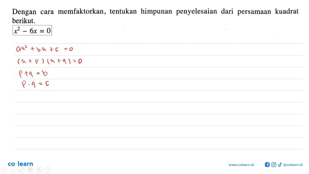 Dengan cara memfaktorkan, tentukan himpunan penyelesaian