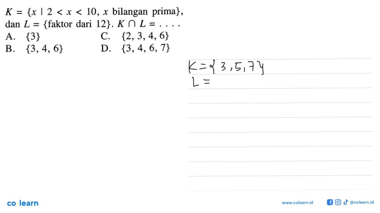 K = {x | 2 < x < 10, x bilangan prima}, dan L = {faktor