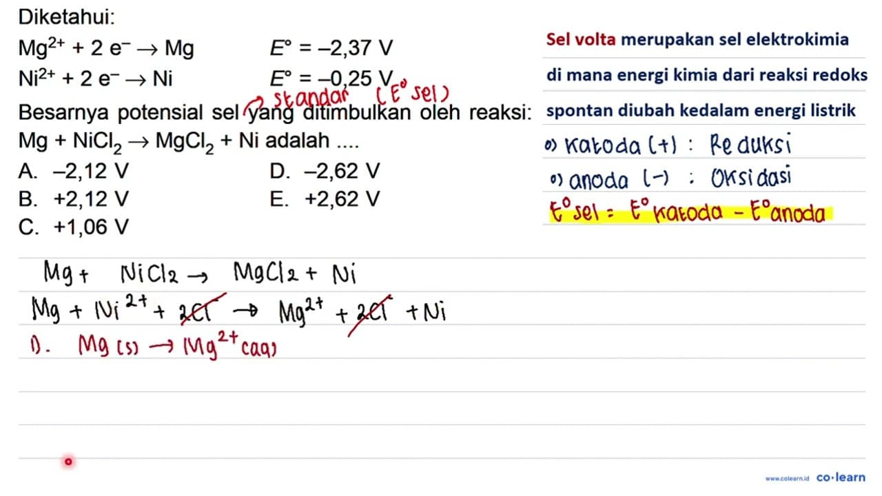 Diketahui: Mg^2+ + 2 e Mg E = -2,37 V + 2 e- Ni E -0,25 V