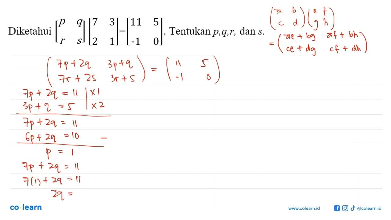 Diketahui [p q r s]=[7 3 2 1]=[11 5 -1 0] Tentukan p,q,r,