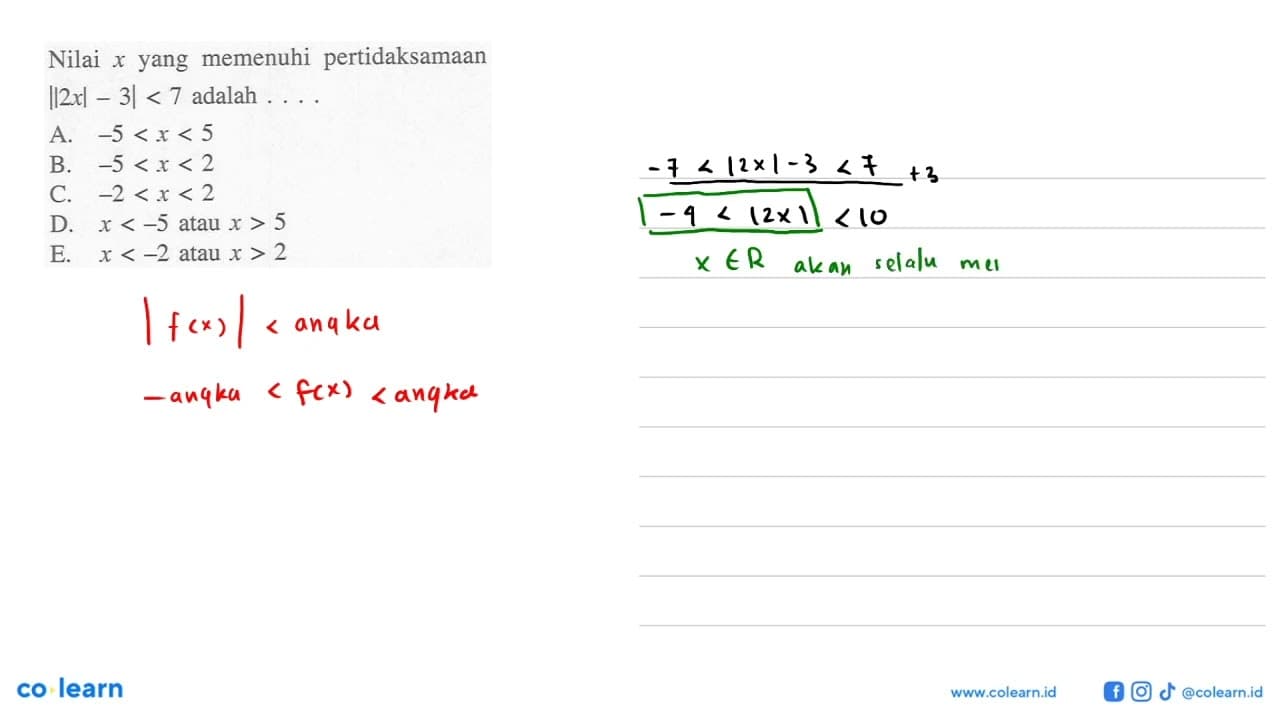 Nilai x yang memenuhi pertidaksamaan ||2x|-3|<7 adalah . .