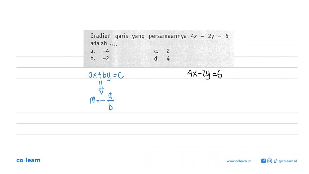 Gradien garis yang persamaannya 4x - 2y = 6 adalah.... a.