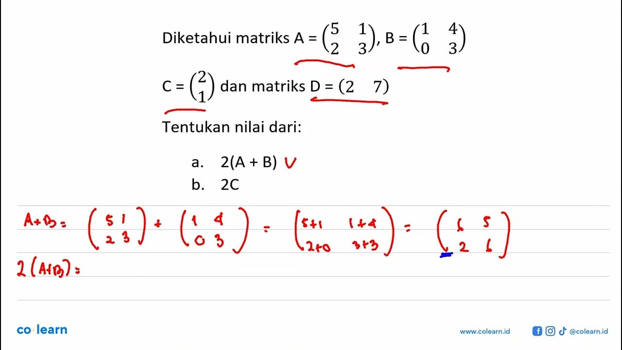 Diketahui matriks A=(5 1 2 3), B=(1 4 0 3) C=(2 1) dan