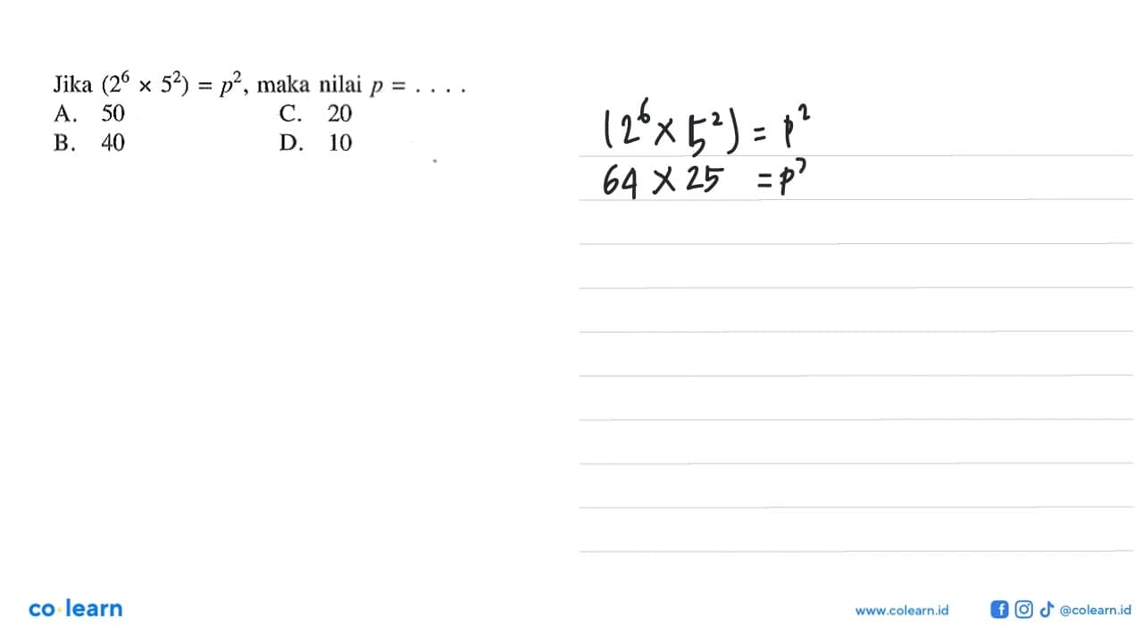 Jika (2^6 x 5^2) = p^2 , maka nilai p = ....