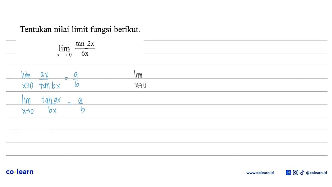 Tentukan nilai limit fungsi berikut. limit x->0 tan2x/6x