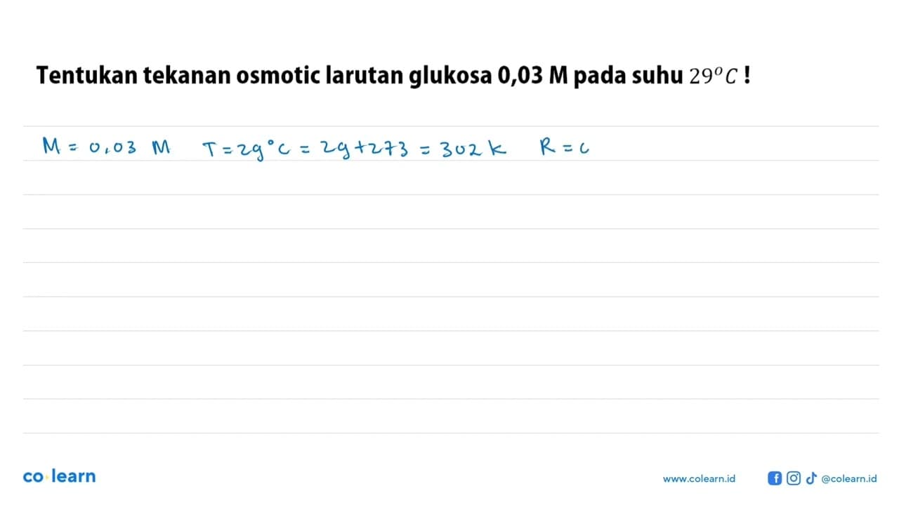 Tentukan tekanan osmotic larutan glukosa 0,03 M pada suhu