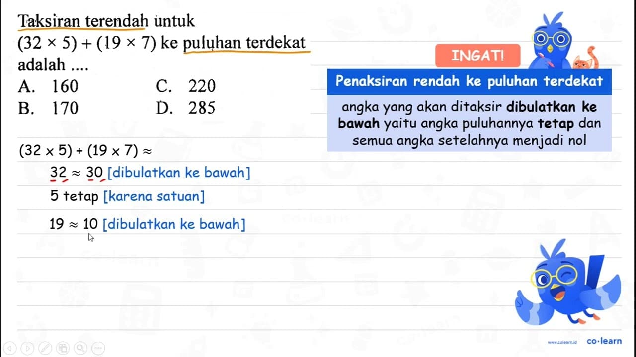 Taksiran terendah untuk (32 x 5)+(19 x 7) ke puluhan