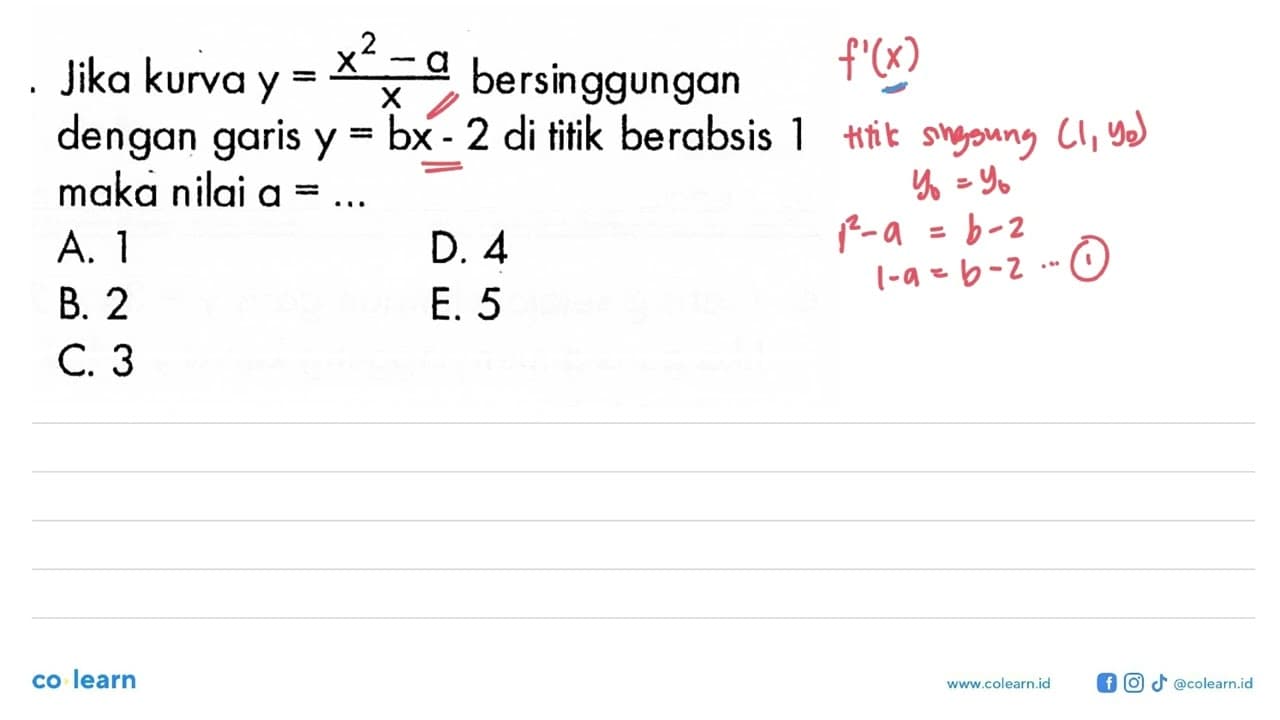 Jika kurva y=(x^2-a)/x bersinggungan dengan garis y=bx-2 di