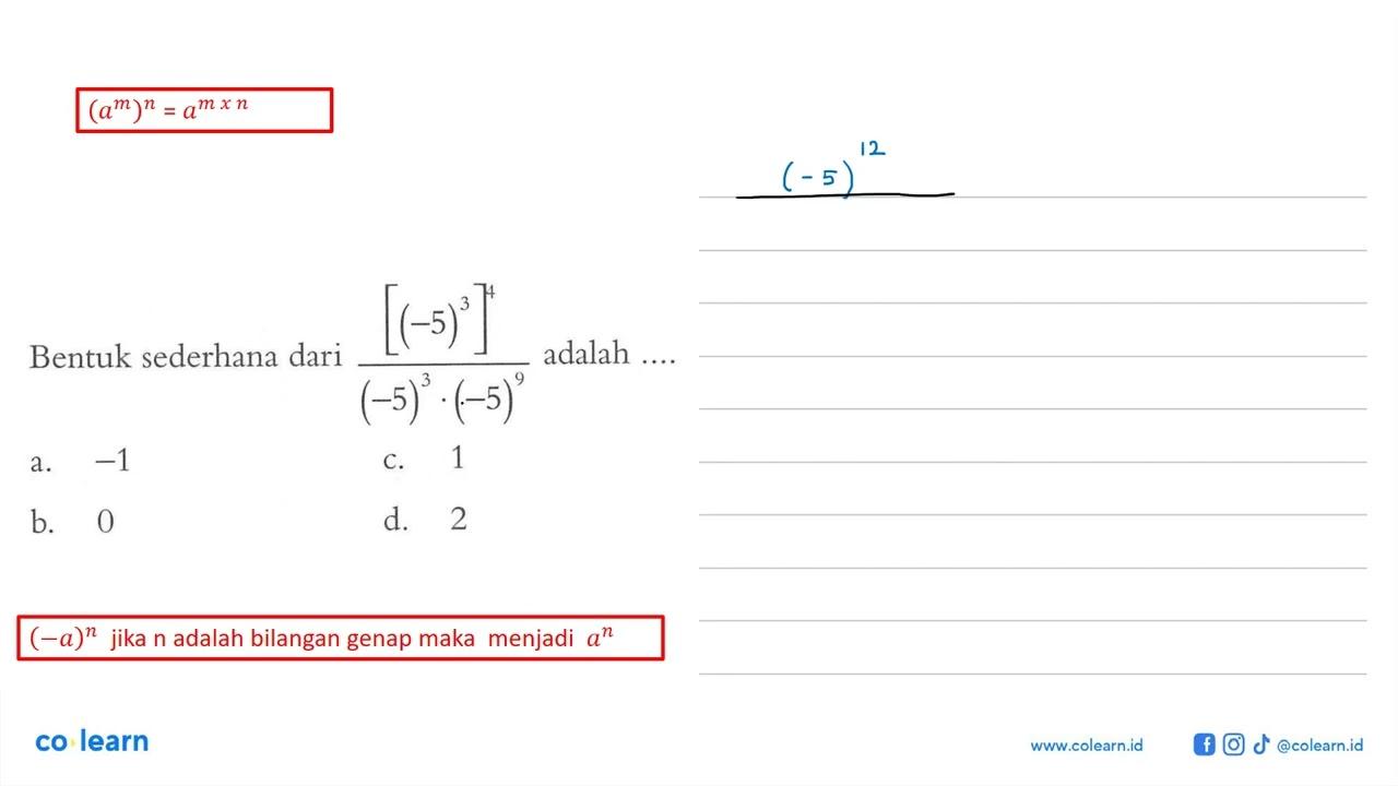 Bentuk sederhana dari [(-5)^3]^4 / ((-5)^3 . (-5)^9) adalah