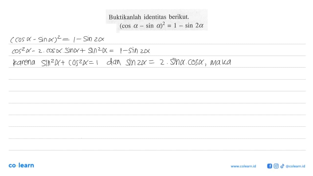 Buktikanlah identitas berikut.(cos a-sin a)^2=1-sin 2a