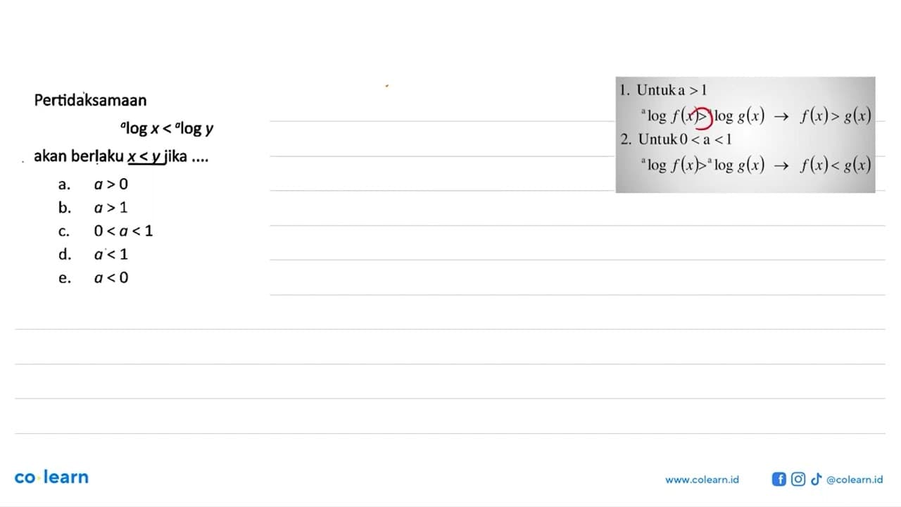 Pertidaksamaan^a log x< ^a log y akan berlaku x<y jika ....