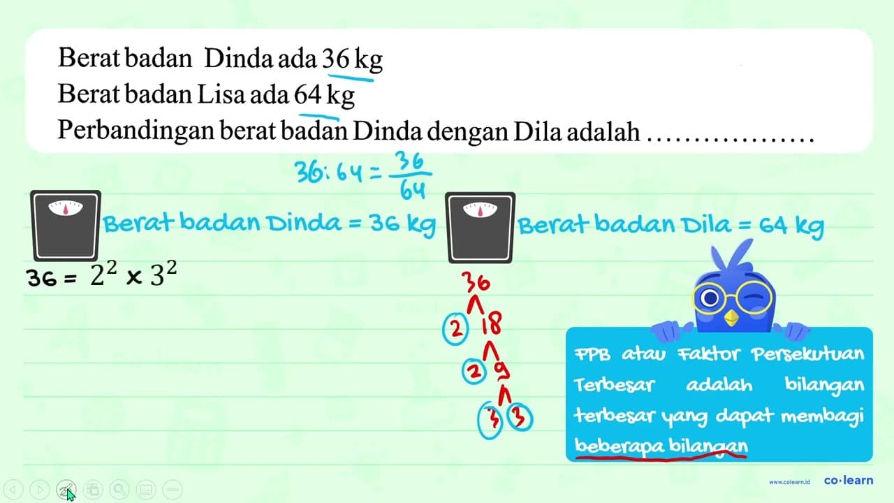 Berat badan Dinda ada 36 kg Berat badan Lisa ada 64 kg