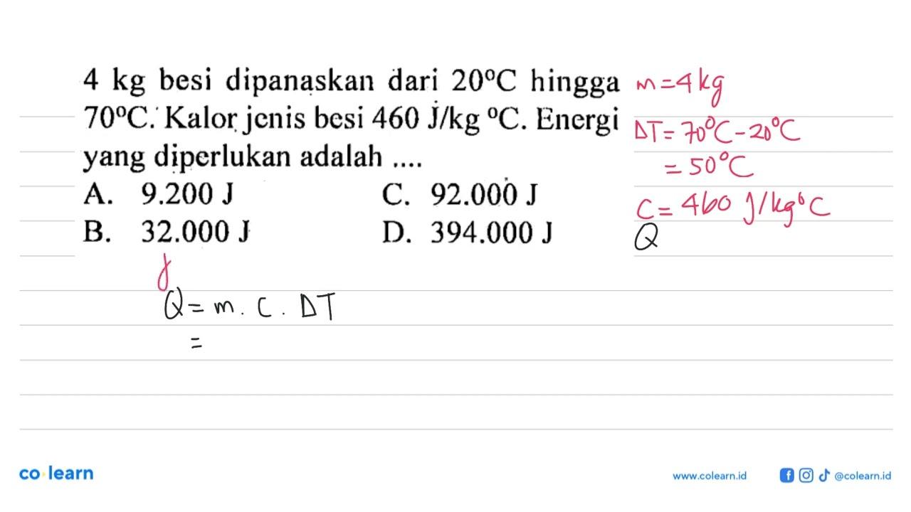 4 kg besi sipanaskan hingga 70 C. Kalor jenis besi 460 J/kg