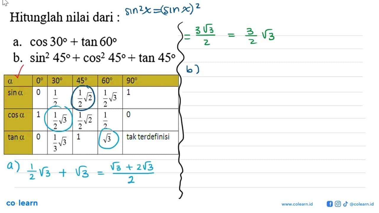 Hitunglah nilai dari :a. cos 30+tan 60 b. sin^2 45+cos^2