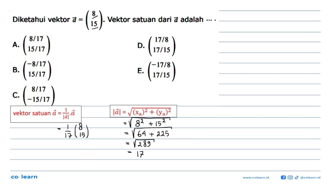 Diketahui vektor a=(8 15). Vektor satuan dari a adalah...