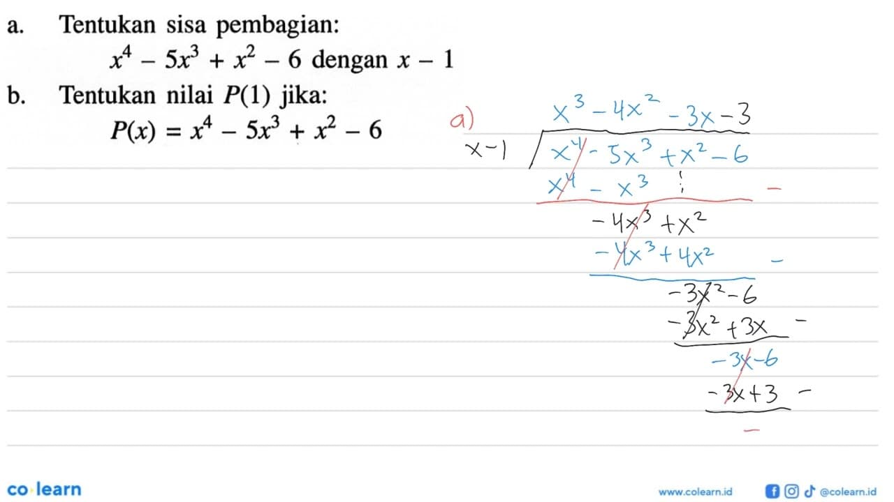 a. Tentukan sisa pembagian: x^4-5x^3+x^2-6 dengan x - 1 b.