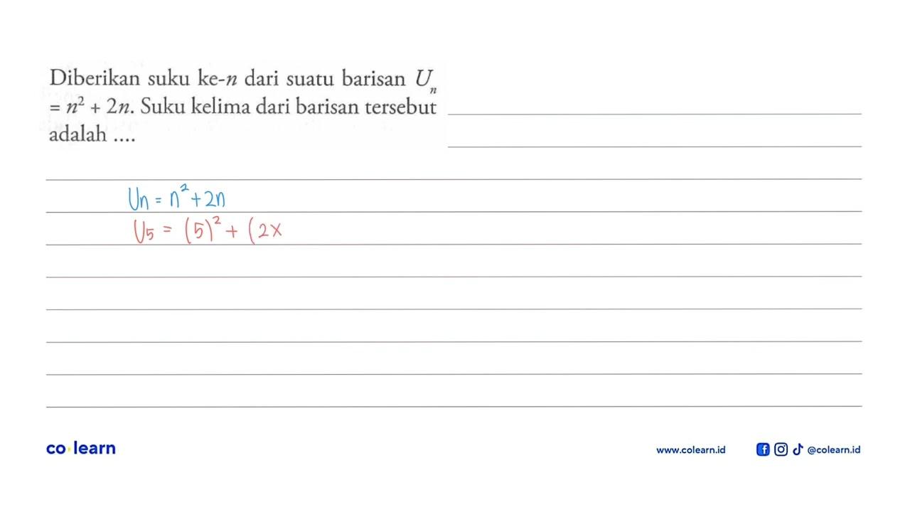 Diberikan suku ke-n dari suatu barisan Un = n^2 + 2n. Suku