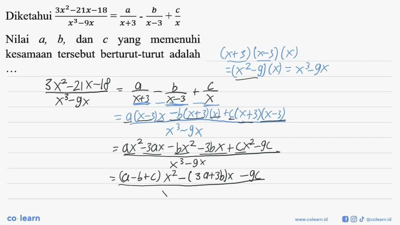 Diketahui (3x^2-21x-18)/(x^3-9x)=a/(x+3) -b/(x-3) +c/x