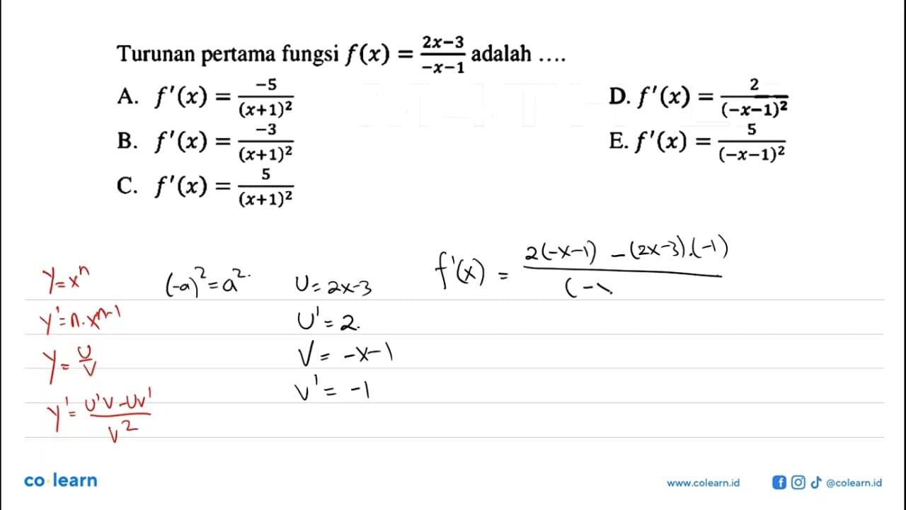 Turunan pertama fungsi f(x)=(2x-3)/(-x-1) adalah ....